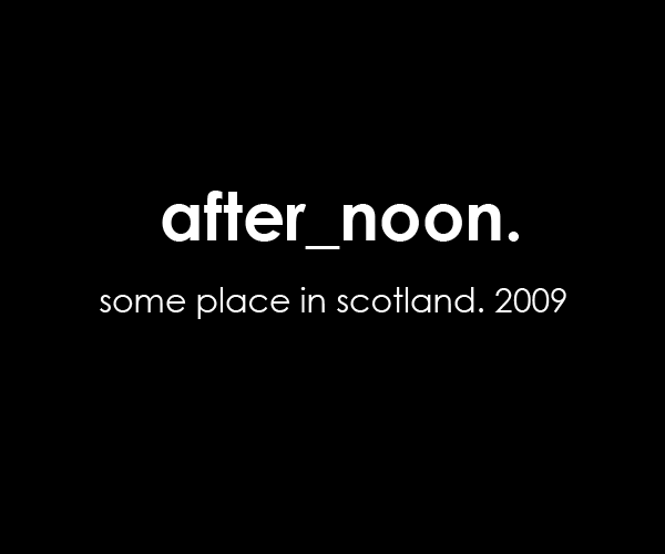 after_noon. some place in scotland