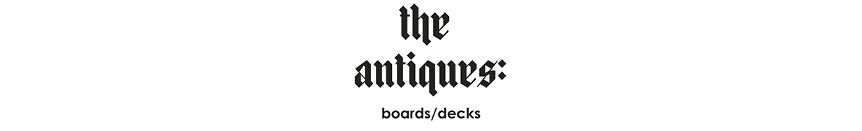 the antiques: boards / decks