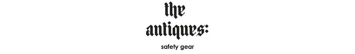 the antiques: safety gear
